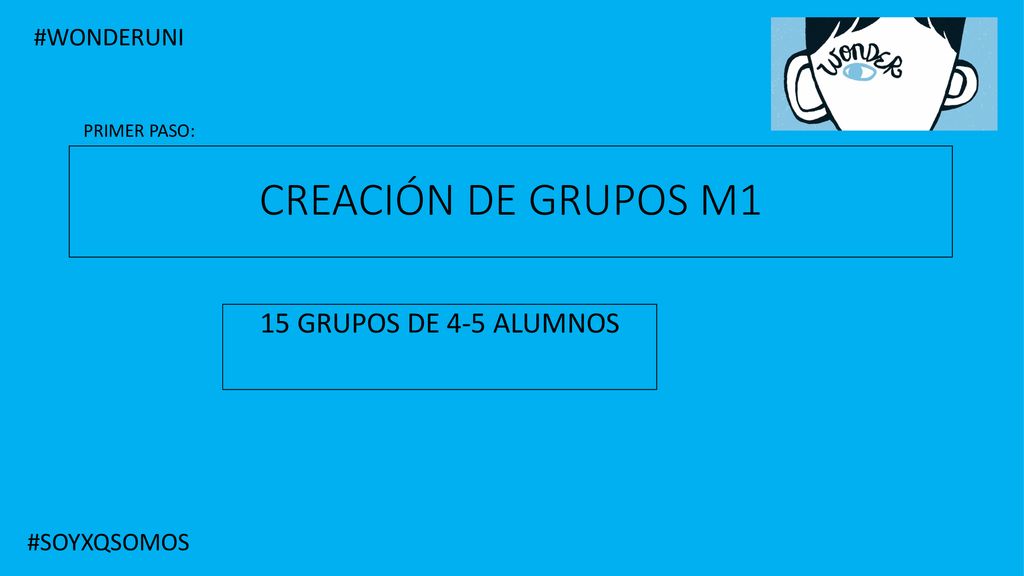 CREACIÓN DE GRUPOS M1 15 GRUPOS DE 4-5 ALUMNOS #WONDERUNI #SOYXQSOMOS