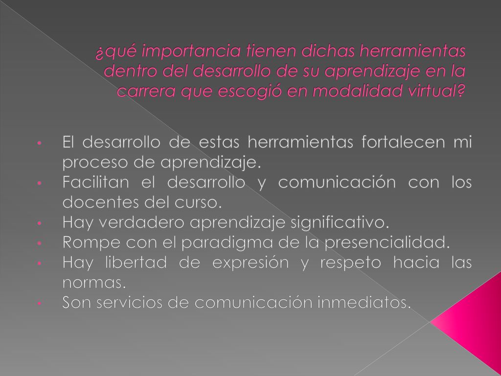 ¿qué importancia tienen dichas herramientas dentro del desarrollo de su aprendizaje en la carrera que escogió en modalidad virtual