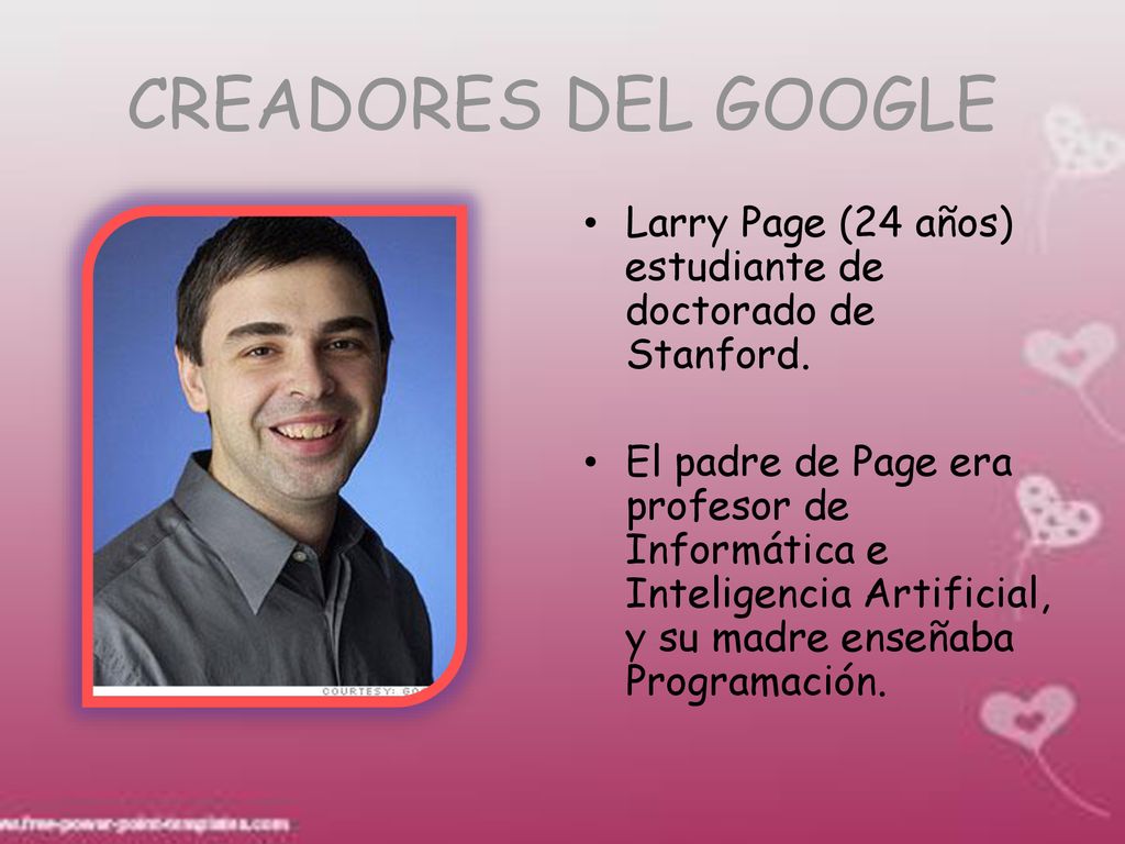 CREADORES DEL GOOGLE Larry Page (24 años) estudiante de doctorado de Stanford.