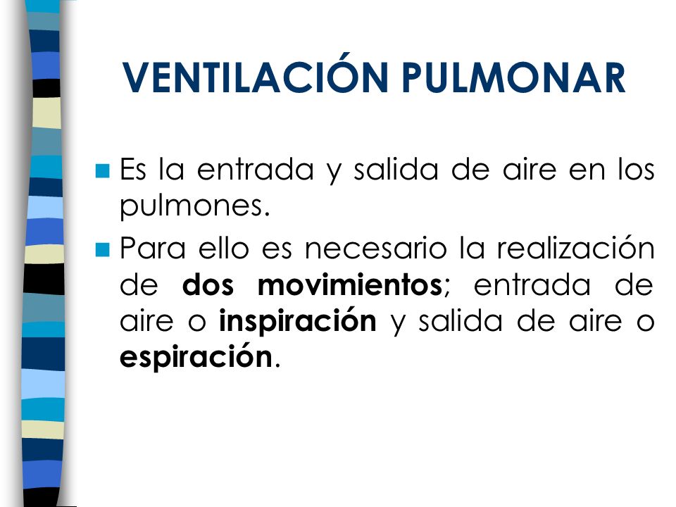VENTILACIÓN PULMONAR Es la entrada y salida de aire en los pulmones.