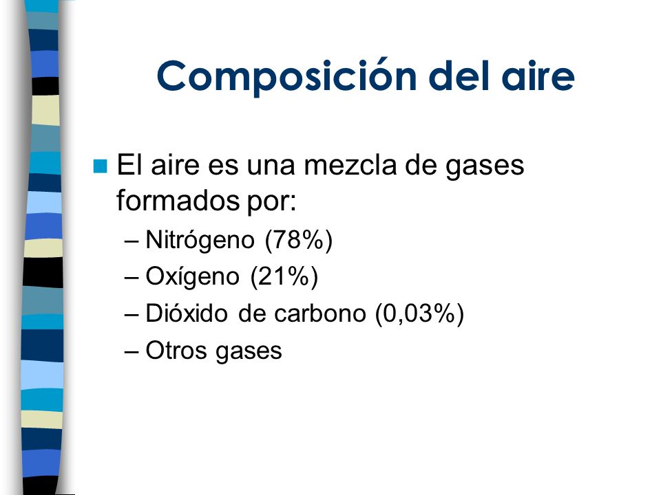 Composición del aire El aire es una mezcla de gases formados por: