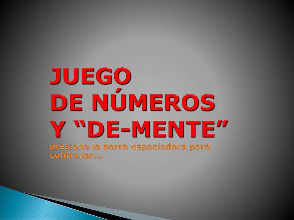 JUEGO DE NÚMEROS Y DE-MENTE presiona la barra espaciadora para continuar...
