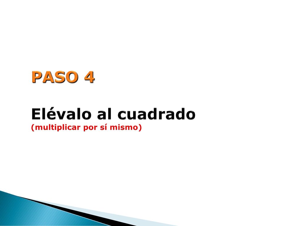 PASO 4 Elévalo al cuadrado (multiplicar por sí mismo)