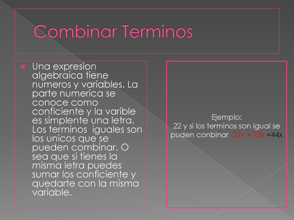 22 y si los terminos son igual se puden conbinar 22x + 22x =44x