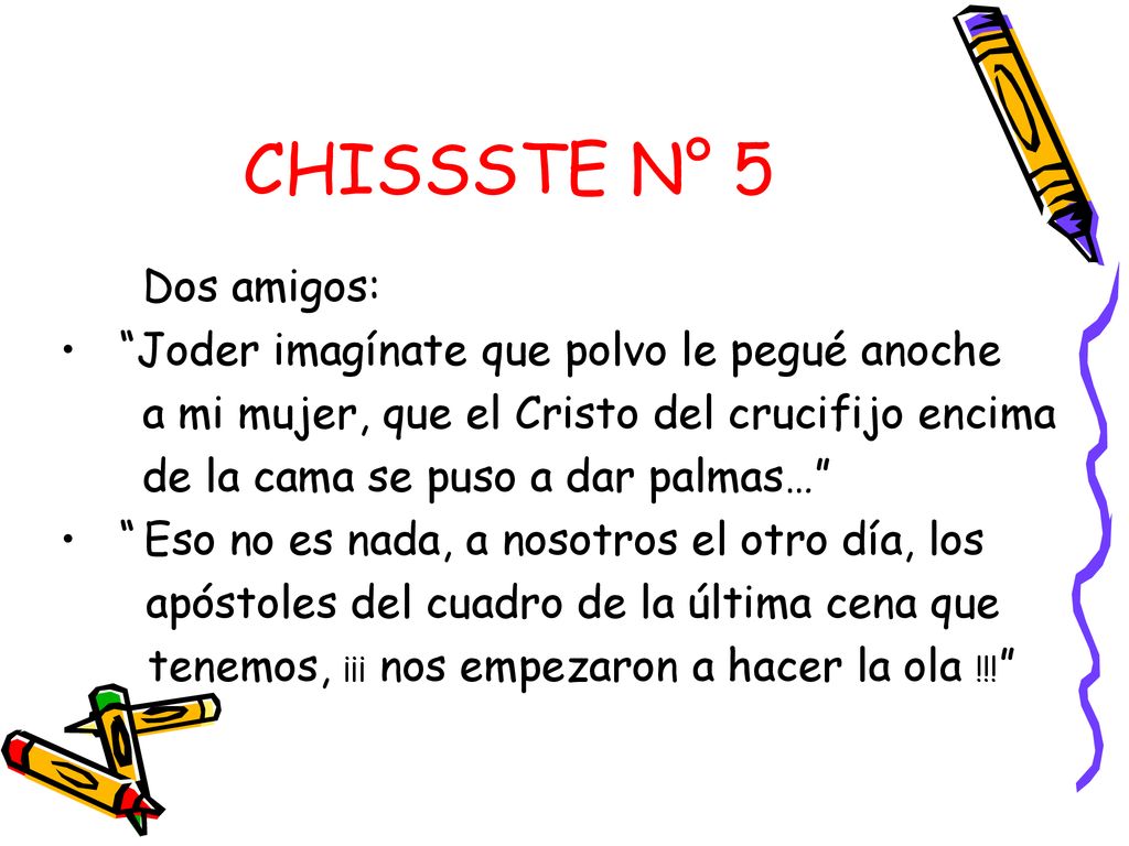 CHISSSTE N° 5 Joder imagínate que polvo le pegué anoche