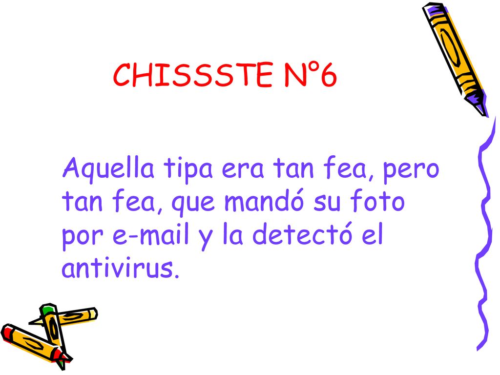 CHISSSTE N°6 Aquella tipa era tan fea, pero tan fea, que mandó su foto por  y la detectó el antivirus.