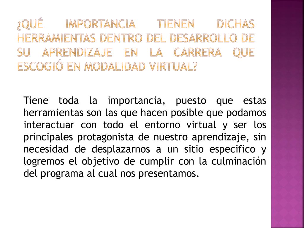 ¿qué importancia tienen dichas herramientas dentro del desarrollo de su aprendizaje en la carrera que escogió en modalidad virtual