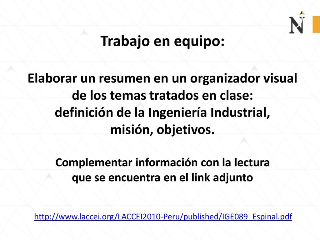 Trabajo en equipo: Elaborar un resumen en un organizador visual de los temas tratados en clase: definición de la Ingeniería Industrial,
