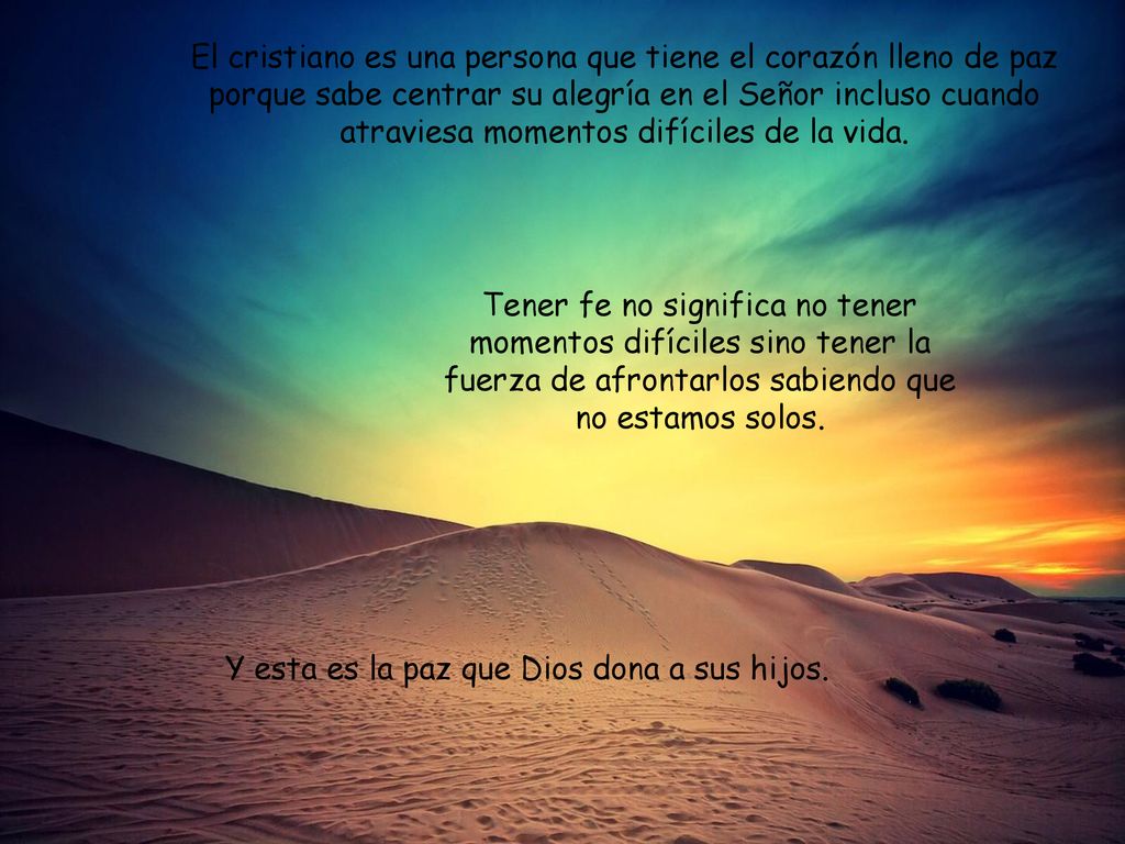 Y esta es la paz que Dios dona a sus hijos.