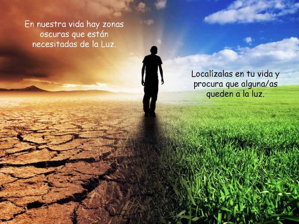 En nuestra vida hay zonas oscuras que están necesitadas de la Luz.
