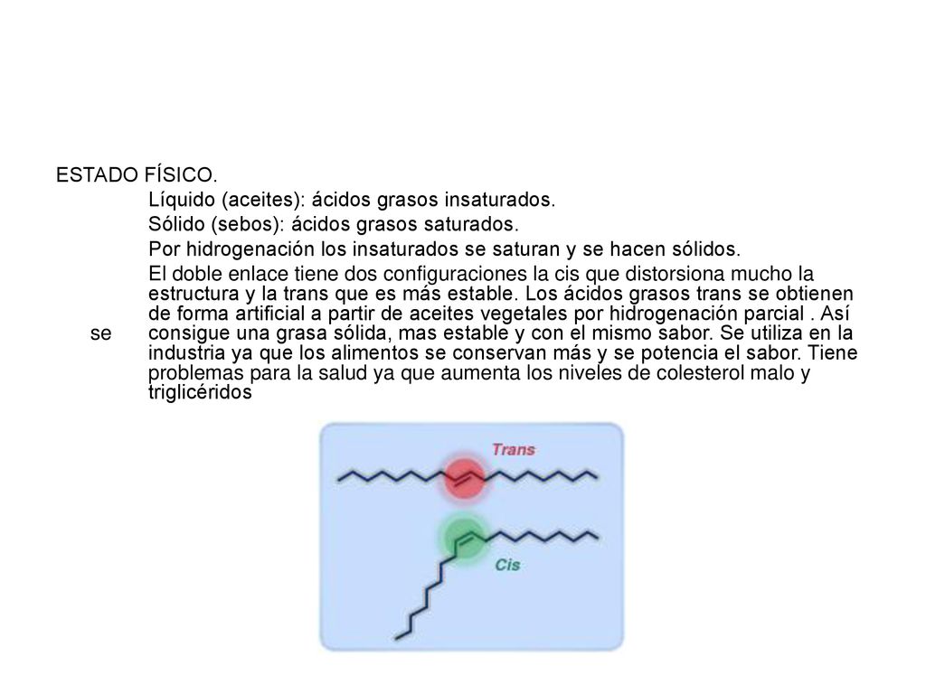 ESTADO FÍSICO. Líquido (aceites): ácidos grasos insaturados. Sólido (sebos): ácidos grasos saturados.