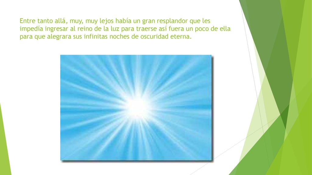 Entre tanto allá, muy, muy lejos había un gran resplandor que les impedía ingresar al reino de la luz para traerse así fuera un poco de ella para que alegrara sus infinitas noches de oscuridad eterna.