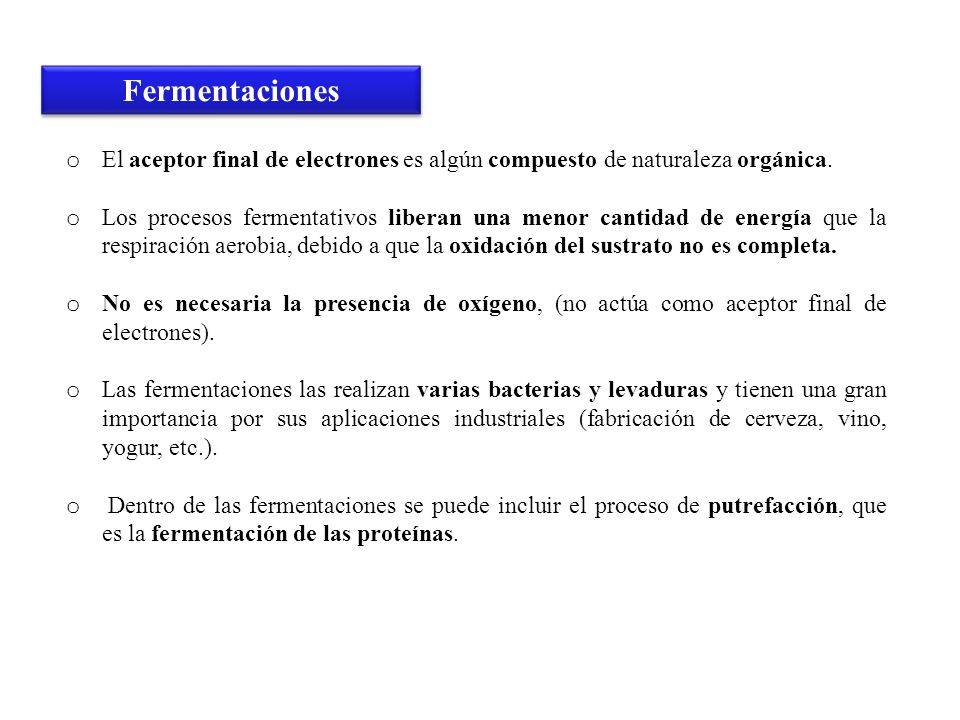 Fermentaciones El aceptor final de electrones es algún compuesto de naturaleza orgánica.