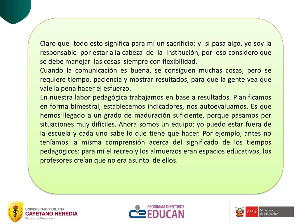 Claro que todo esto significa para mí un sacrificio; y si pasa algo, yo soy la responsable por estar a la cabeza de la Institución, por eso considero que se debe manejar las cosas siempre con flexibilidad.