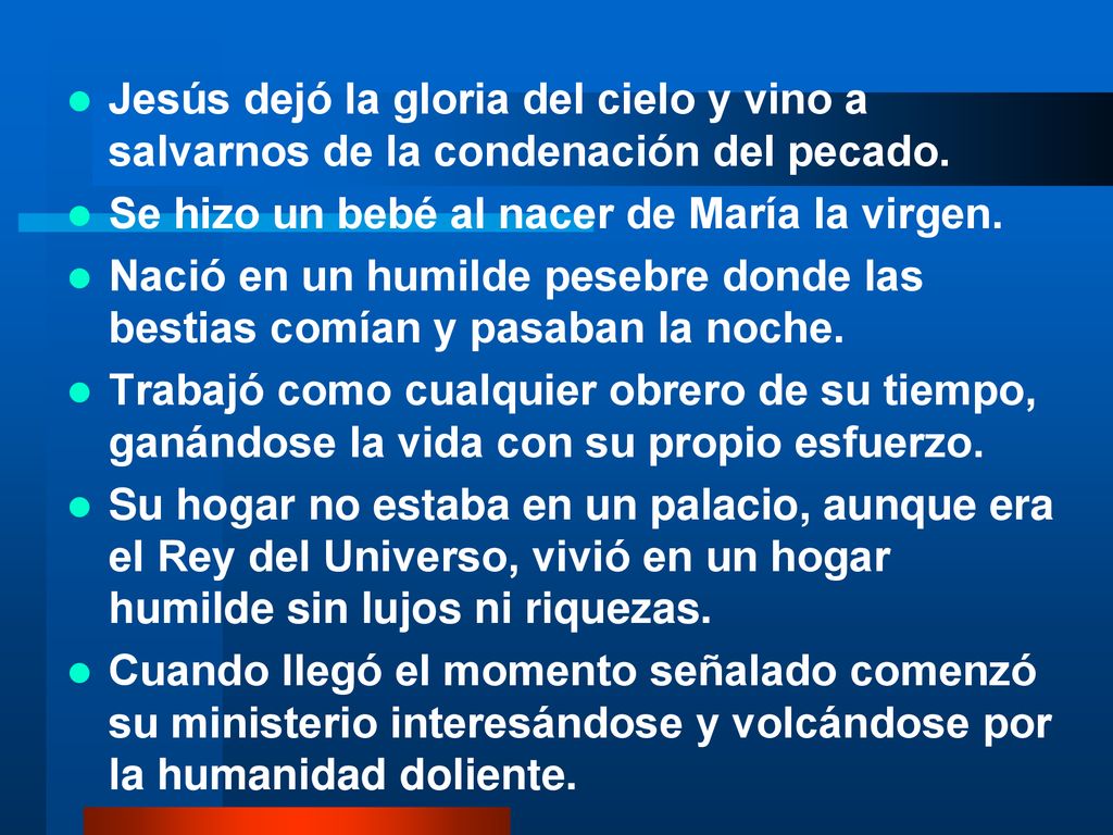 Jesús dejó la gloria del cielo y vino a salvarnos de la condenación del pecado.
