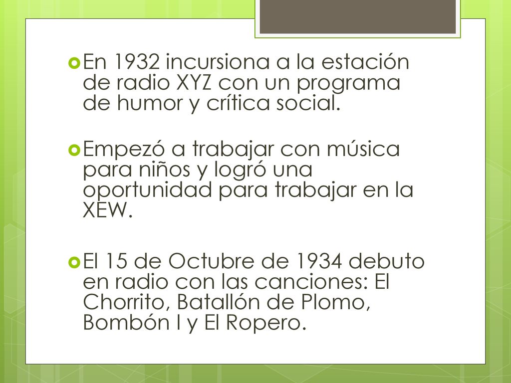 En 1932 incursiona a la estación de radio XYZ con un programa de humor y crítica social.