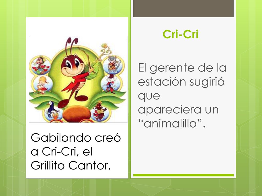 Cri-Cri El gerente de la estación sugirió que apareciera un animalillo .