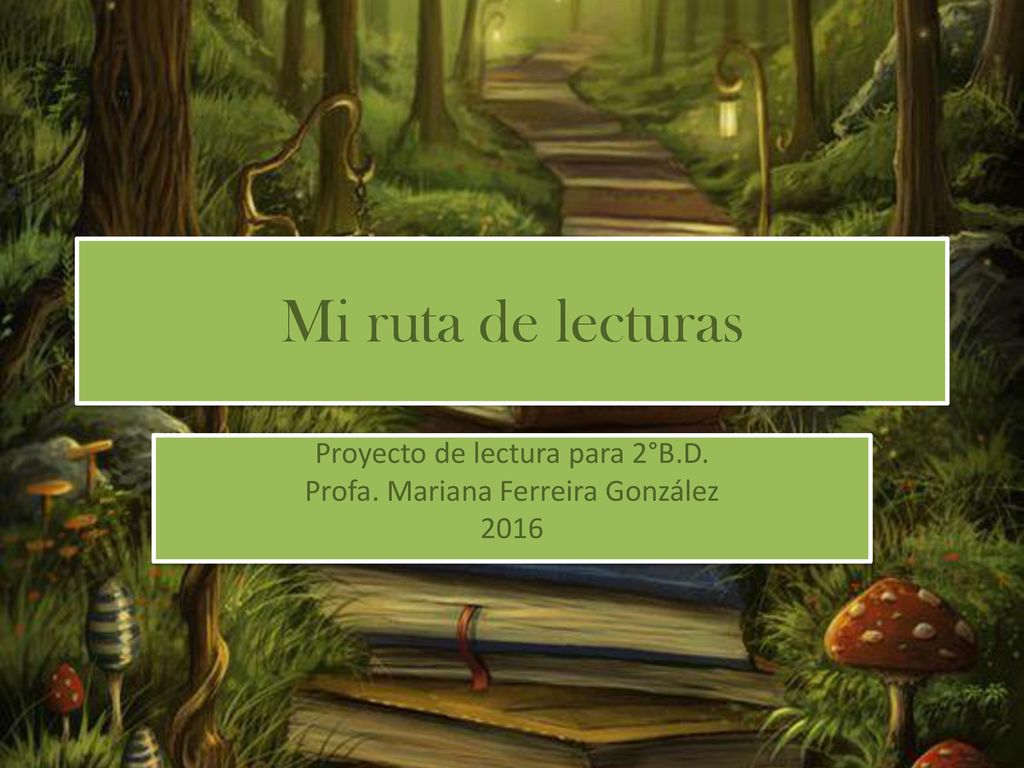 Proyecto de lectura para 2°B.D. Profa. Mariana Ferreira González 2016