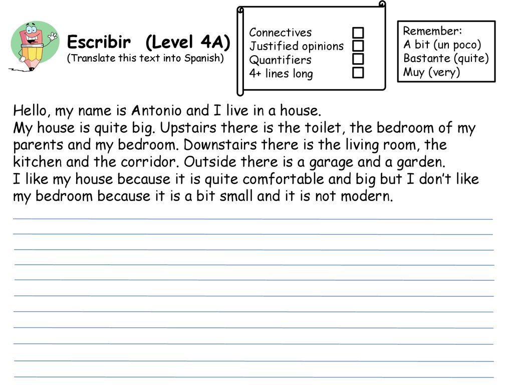Escribir (Level 4A) Hello, my name is Antonio and I live in a house.