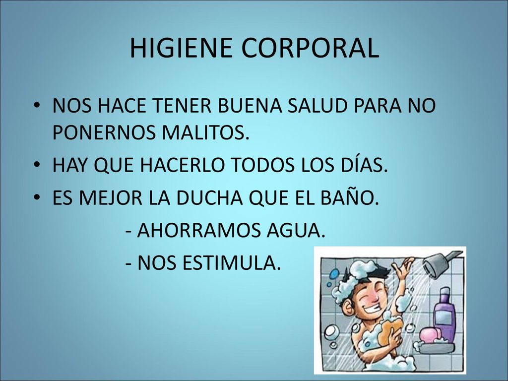 HIGIENE CORPORAL NOS HACE TENER BUENA SALUD PARA NO PONERNOS MALITOS.