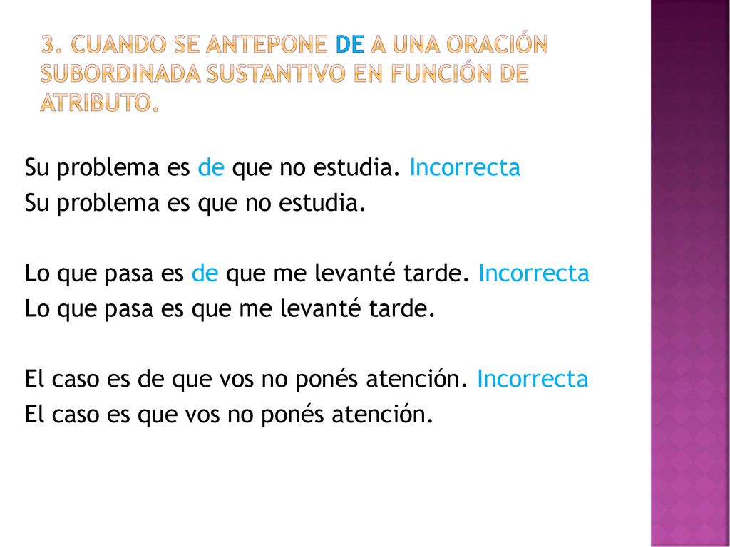 3. Cuando se antepone de a una oración subordinada sustantivo en función de atributo.