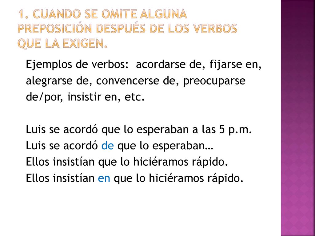 1. Cuando se omite alguna preposición después de los verbos que la exigen.