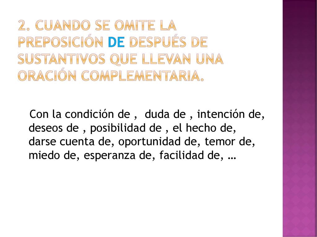 2. Cuando se omite la preposición de después de sustantivos que llevan una oración complementaria.