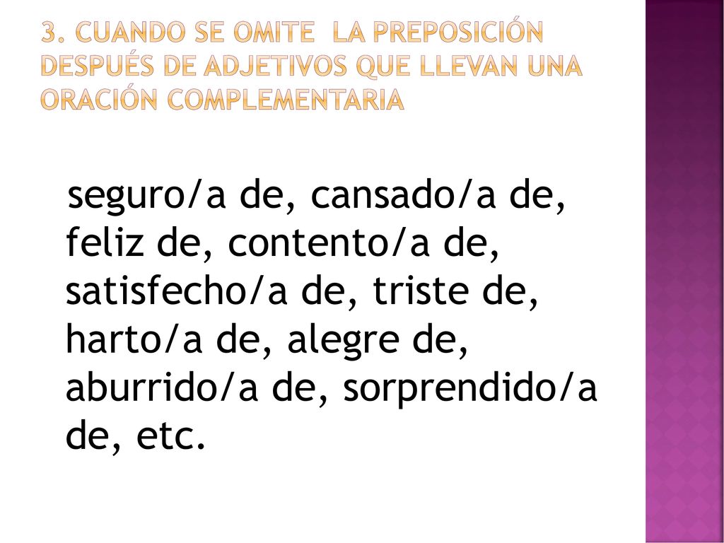 3. Cuando se omite la preposición después de adjetivos que llevan una oración complementaria