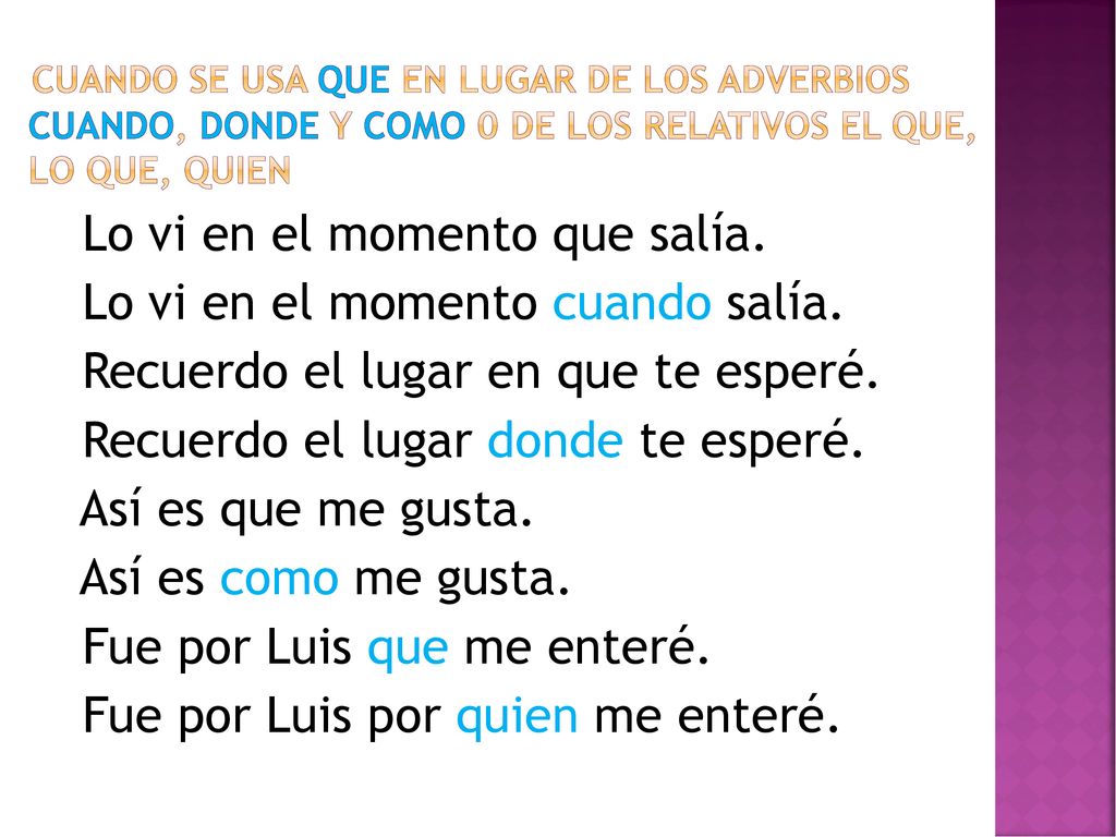 Cuando se usa que en lugar de los adverbios cuando, donde y como 0 de los relativos el que, lo que, quien
