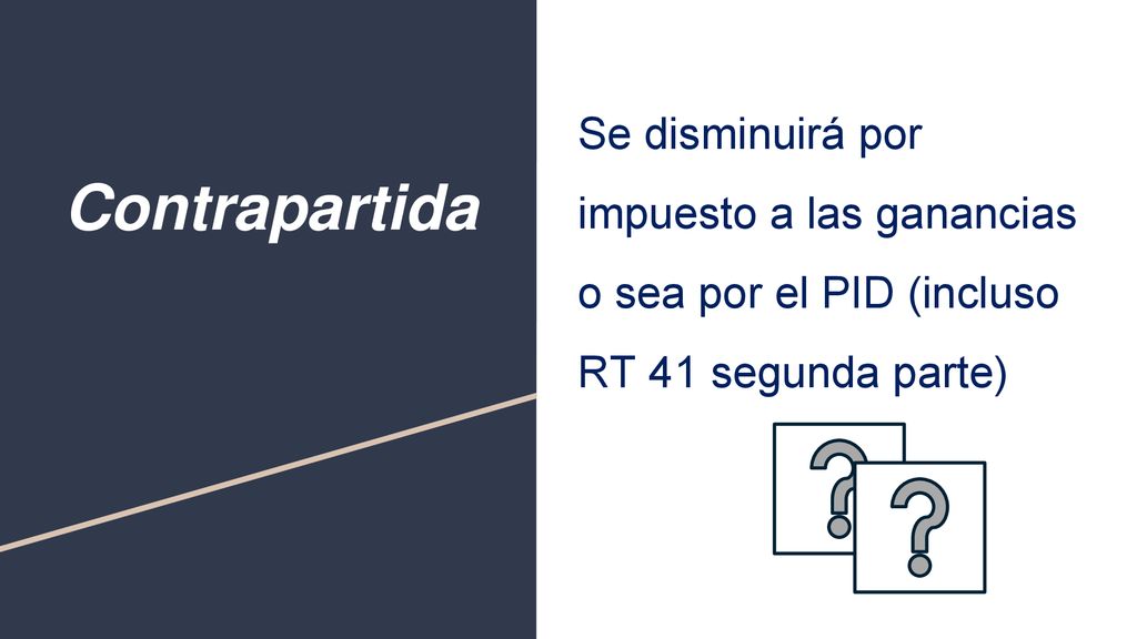 Contrapartida Se disminuirá por impuesto a las ganancias o sea por el PID (incluso RT 41 segunda parte)
