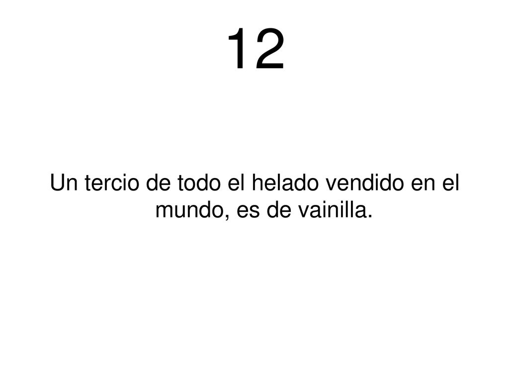Un tercio de todo el helado vendido en el mundo, es de vainilla.