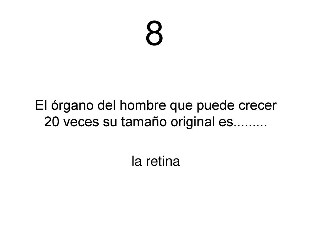 8 El órgano del hombre que puede crecer 20 veces su tamaño original es la retina