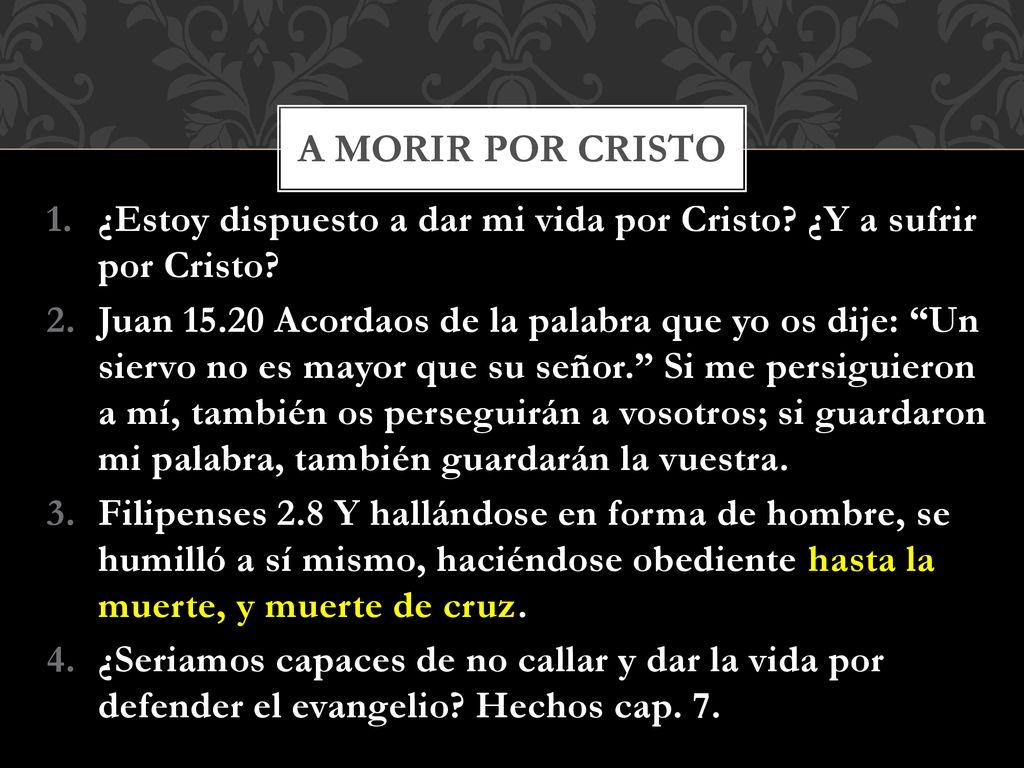 A morir por Cristo ¿Estoy dispuesto a dar mi vida por Cristo ¿Y a sufrir por Cristo