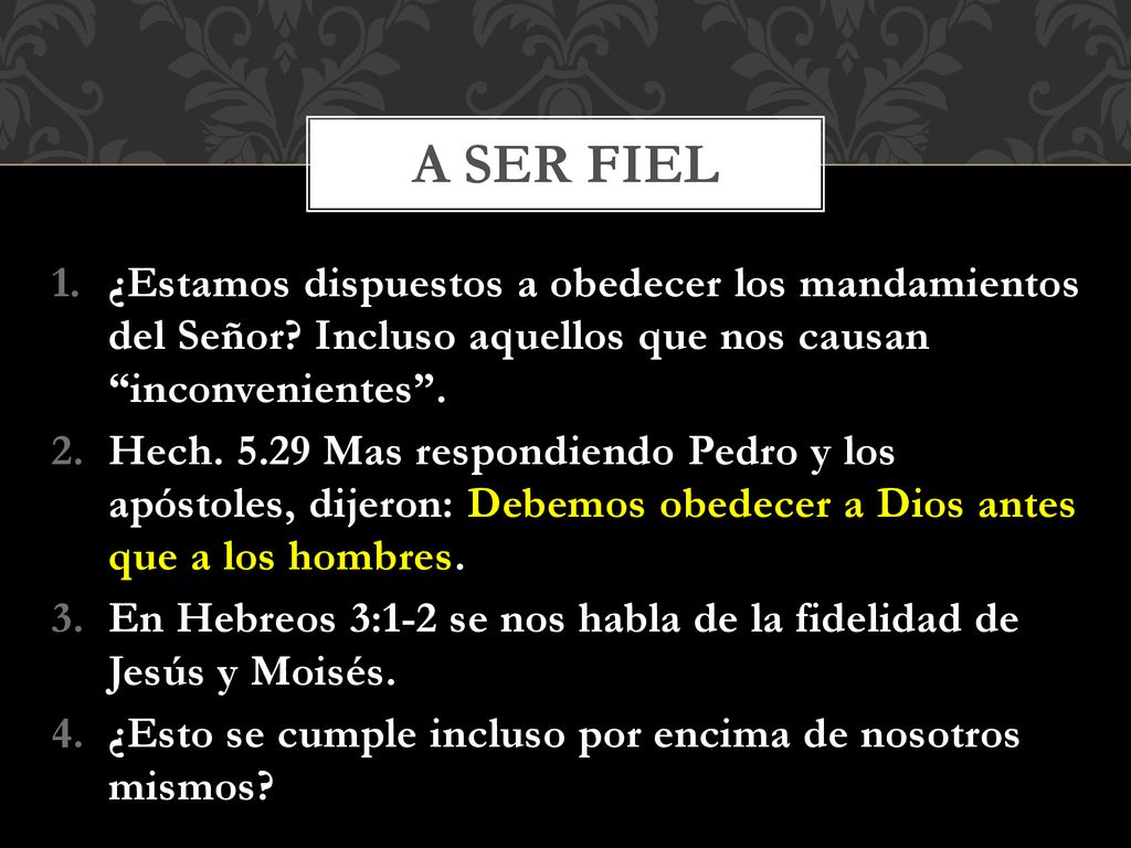 A ser fiel ¿Estamos dispuestos a obedecer los mandamientos del Señor Incluso aquellos que nos causan inconvenientes .