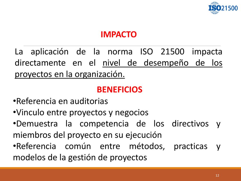 IMPACTO La aplicación de la norma ISO impacta directamente en el nivel de desempeño de los proyectos en la organización.