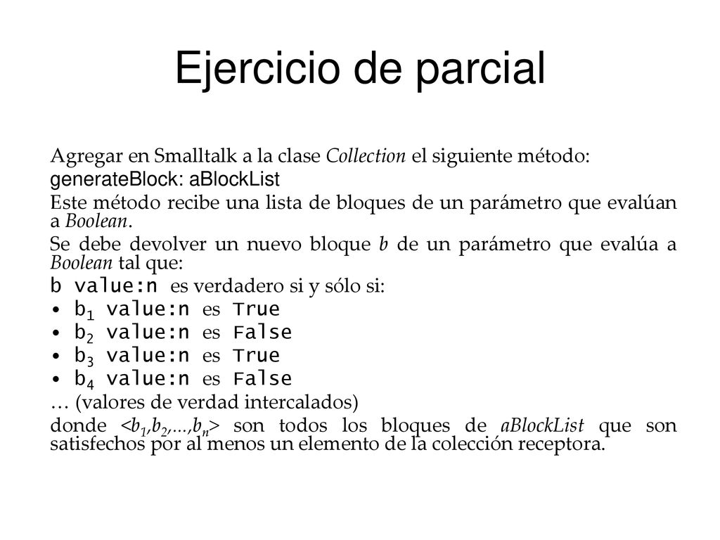 Ejercicio de parcial Agregar en Smalltalk a la clase Collection el siguiente método: generateBlock: aBlockList.