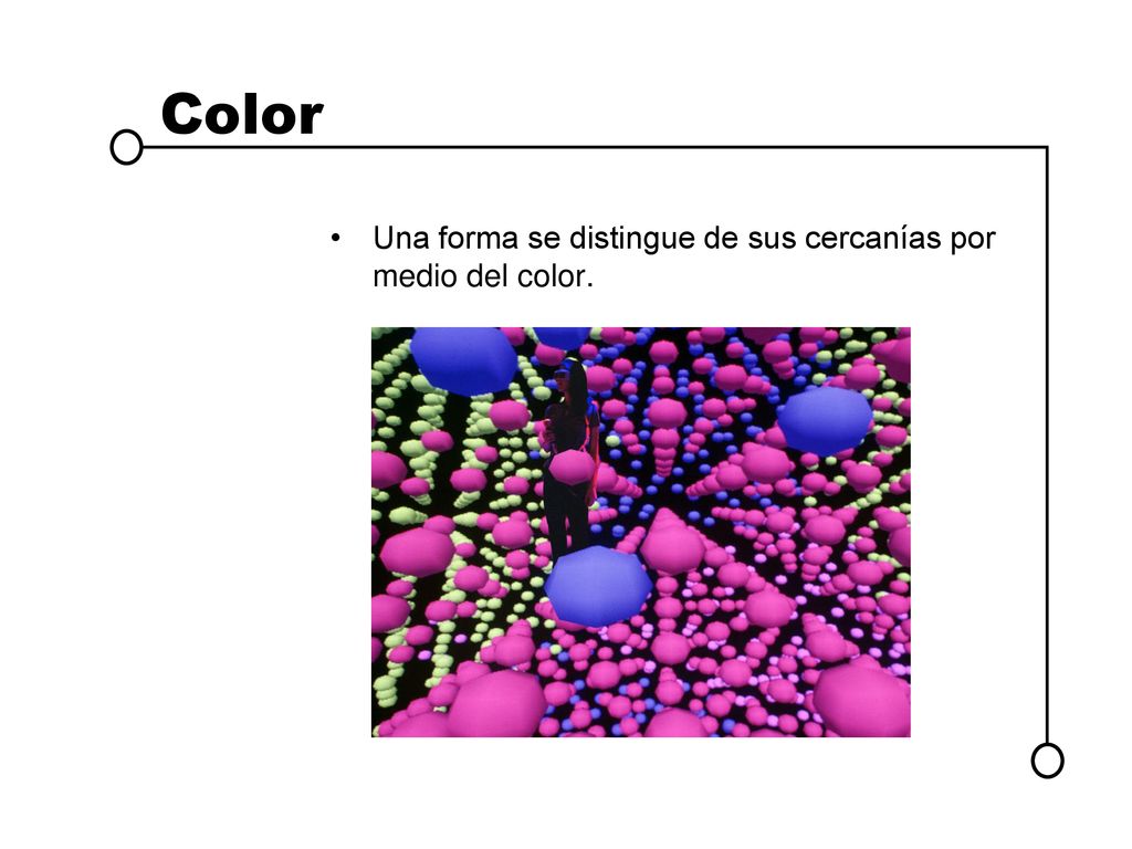 Color Una forma se distingue de sus cercanías por medio del color.