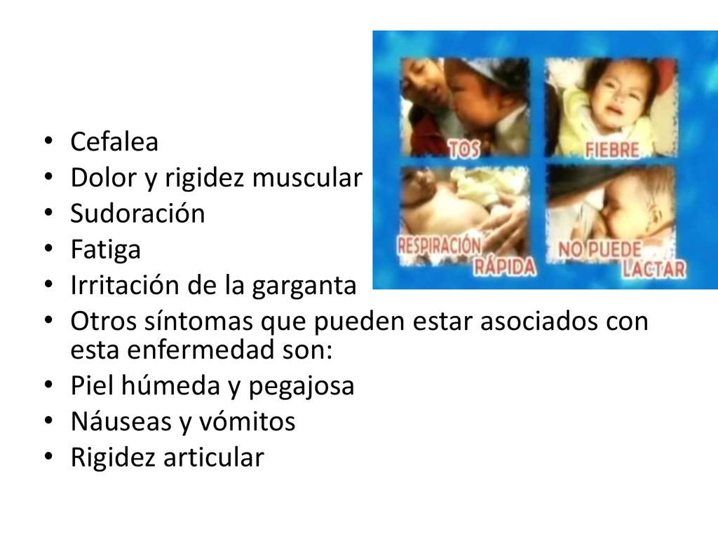 Cefalea Dolor y rigidez muscular. Sudoración. Fatiga. Irritación de la garganta.