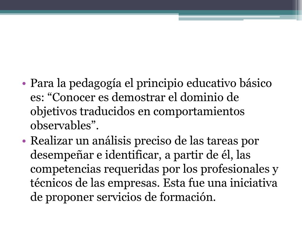 Para la pedagogía el principio educativo básico es: Conocer es demostrar el dominio de objetivos traducidos en comportamientos observables .