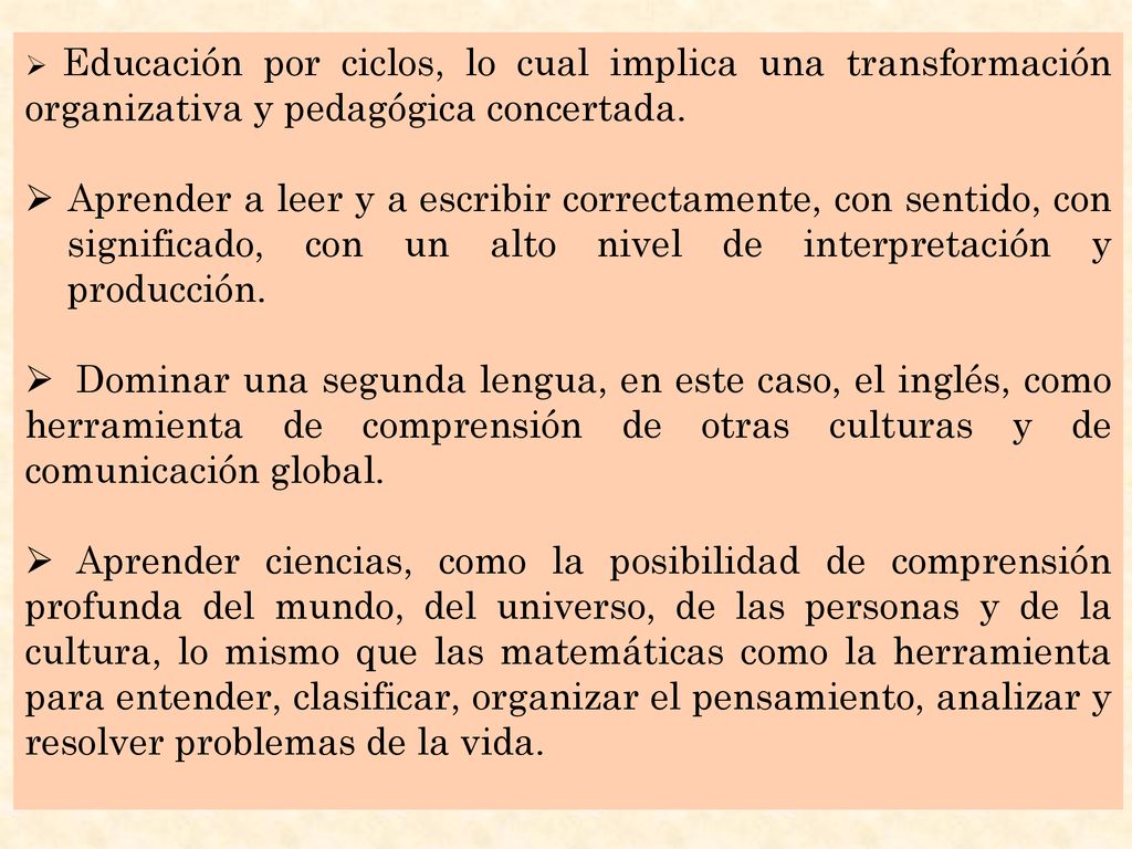 Educación por ciclos, lo cual implica una transformación organizativa y pedagógica concertada.