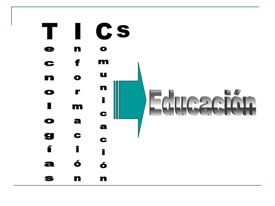 s T I C Educación ecnologías nformación omunicación