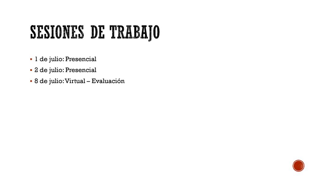 Sesiones de trabajo 1 de julio: Presencial 2 de julio: Presencial