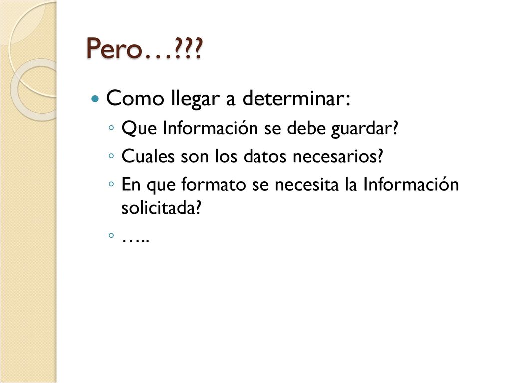 Pero… Como llegar a determinar: Que Información se debe guardar