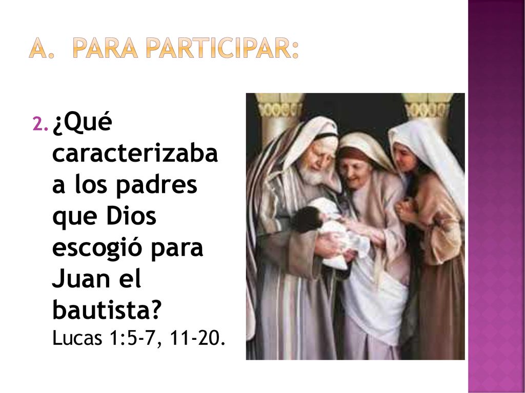 Para participar: ¿Qué caracterizaba a los padres que Dios escogió para Juan el bautista.
