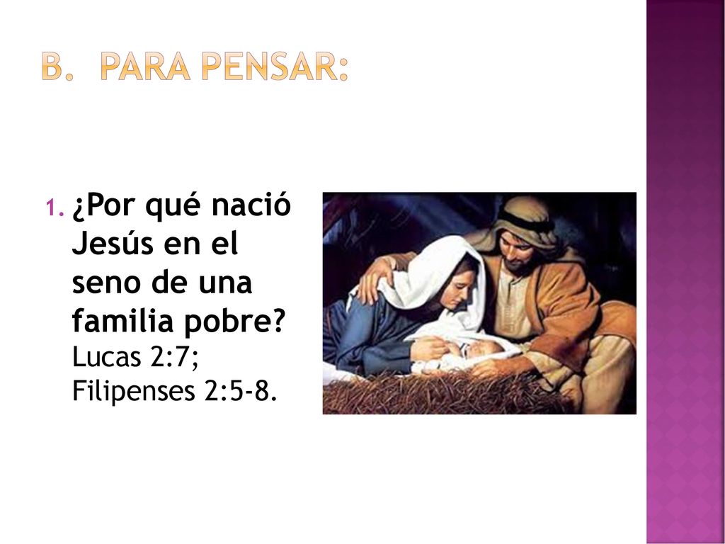 Para pensar: ¿Por qué nació Jesús en el seno de una familia pobre.