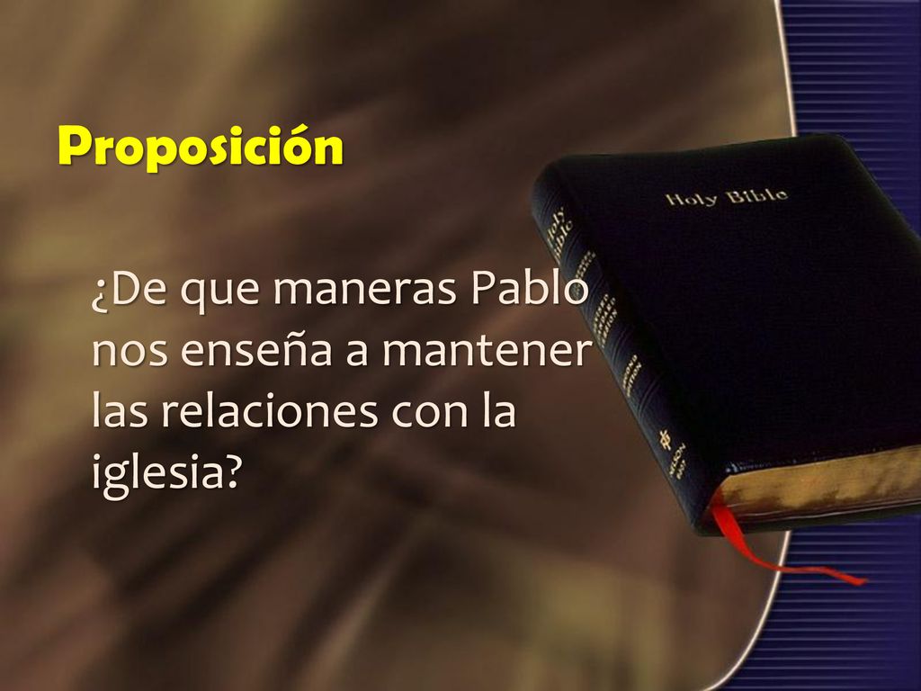 Proposición ¿De que maneras Pablo nos enseña a mantener las relaciones con la iglesia