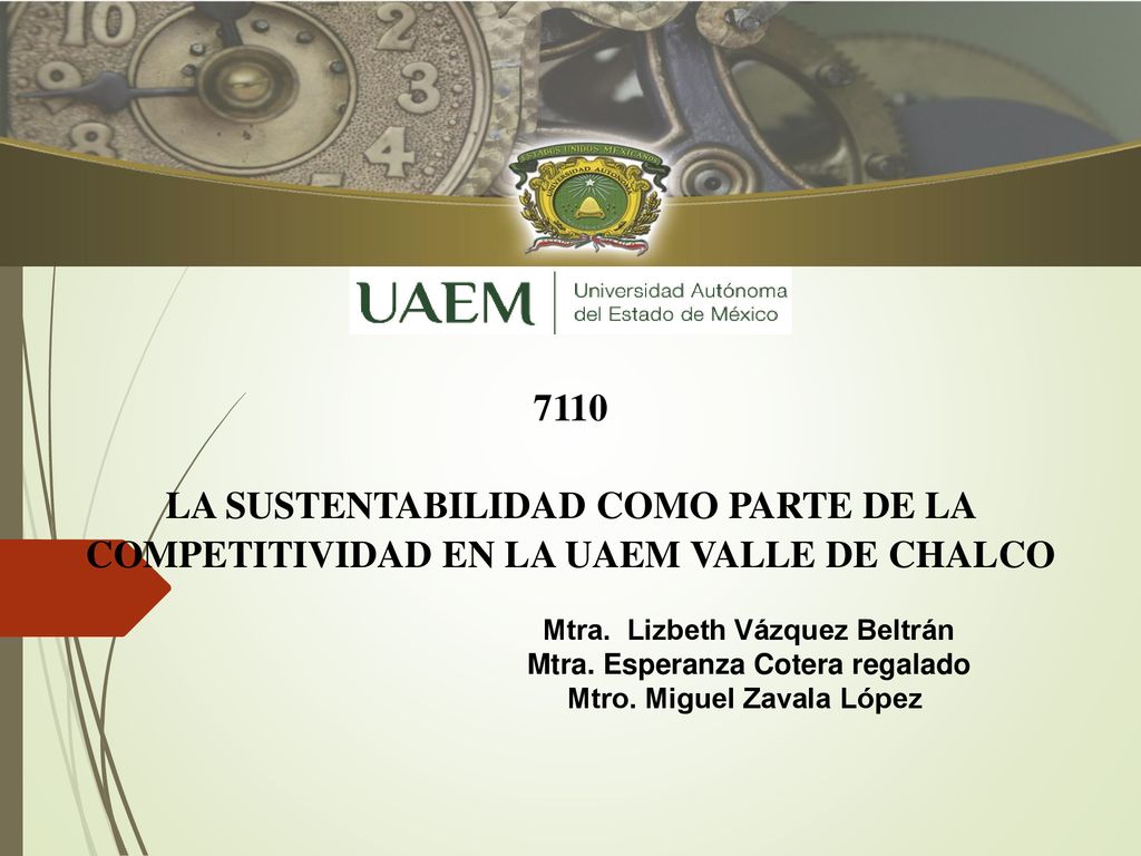 7110 LA SUSTENTABILIDAD COMO PARTE DE LA COMPETITIVIDAD EN LA UAEM VALLE DE CHALCO. Mtra. Lizbeth Vázquez Beltrán.