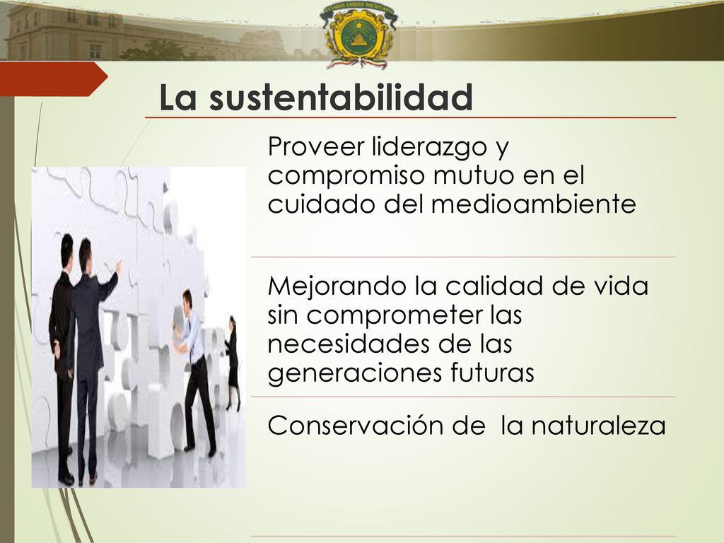 La sustentabilidad Proveer liderazgo y compromiso mutuo en el cuidado del medioambiente.