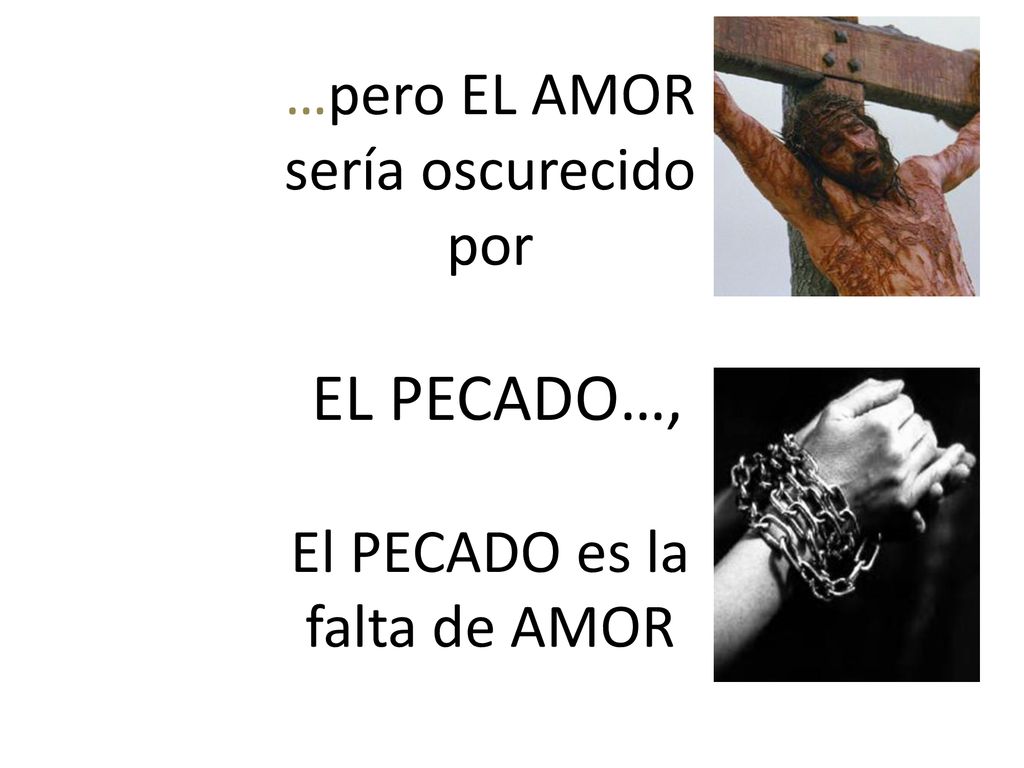 …pero EL AMOR sería oscurecido por EL PECADO…, El PECADO es la falta de AMOR