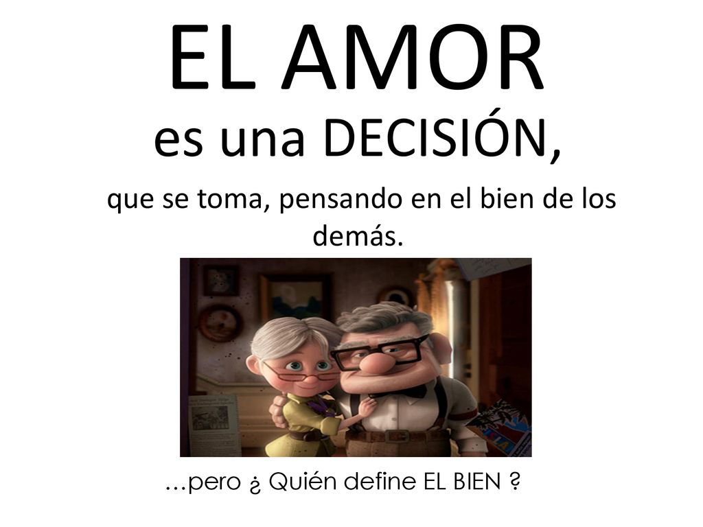 EL AMOR es una DECISIÓN, que se toma, pensando en el bien de los demás.